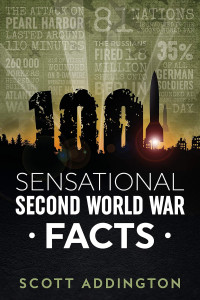 Scott Addington — 1001 Sensational Second World War Facts