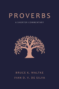 Bruce K. Waltke;Ivan D. V. De Silva; — Proverbs