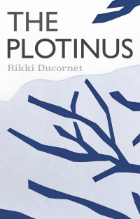 Rikki Ducornet — The Plotinus