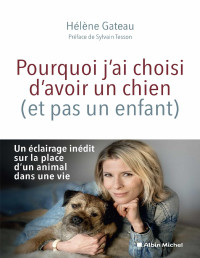 Hélène Gateau & GATEAU Hélène — Pourquoi j'ai choisi d'avoir un chien ( et pas un enfant)