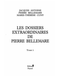 Pierre Bellemare & Jacques Antoine [Bellemare, Pierre & Antoine, Jacques] — Les dossiers extraordinaires de Pierre Bellemare - Tome 1