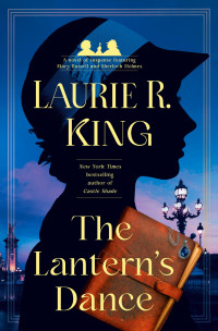 Laurie R. King — The Lantern's Dance: A novel of suspense featuring Mary Russell and Sherlock Holmes