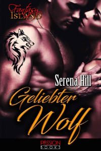 Serena Hill [Hill, Serena] — Geliebter Wolf: Fantasy Island – Werwolf Sammelband (German Edition)