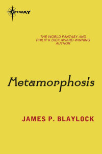 James P. Blaylock [Blaylock, James P.] — Metamorphosis