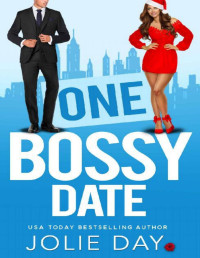 Jolie Day — One Bossy Date. A Grumpy Billionaire Romance
