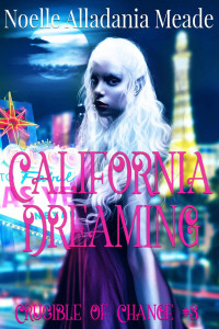 Noelle Alladania Meade — California Dreaming (Crucible of Change, #3)