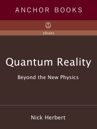 Herbert, Nick [Herbert, Nick] — Quantum Reality: Beyond the New Physics