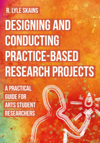 R Lyle Skains — Designing and Conducting Practice-Based Research Projects