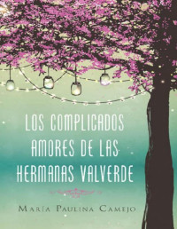 María Paulina Camejo — Los Complicados Amores De Las Hermanas Valverde