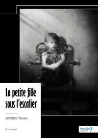 Ravary, Jérôme — La petite fille sous l'escalier (French Edition)
