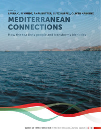 Edited by Laura C. Schmidt, Anja Rutter, Lutz Kppel & Oliver Nakoinz; — Mediterranean Connections