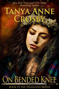 Crosby, Tanya Anne — [Highland Brides 03] • On Bended Knee