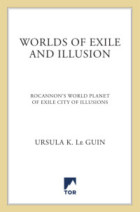 Ursula K. Le Guin — Worlds of Exile and Illusion: Three Complete Novels of the Hainish Series in One Volume--Rocannon's World; Planet of Exile; City of Illusions