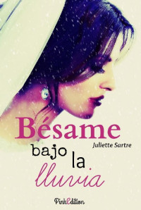 Juliette Sartre — Bésame bajo la lluvia (Spanish Edition)