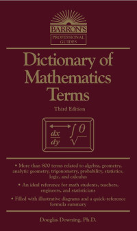 Douglas Downing, Ph.D. & INC. — Dictionary of Mathematics Terms Third Edition