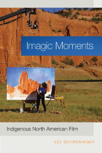 Lee Schweninger — Imagic Moments: Indigenous North American Film