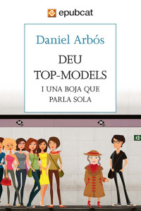 Daniel Arbós — Deu top-models i una boja que parla sola