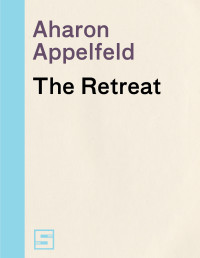 Aharon Appelfeld [Appelfeld, Aharon] — The Retreat