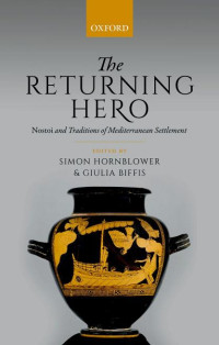 Edited by: SIMON HORNBLOWER & GIULIA BIFFIS — The Returning Hero: Nostoi and Traditions of Mediterranean Settlement