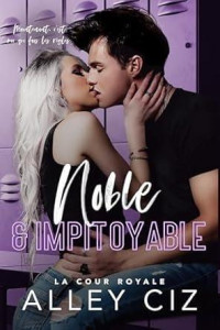 Alley Ciz — Noble & Impitoyable: La Cour Royale #2 (French Edition)