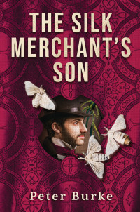 Peter Burke — The Silk Merchant's Son
