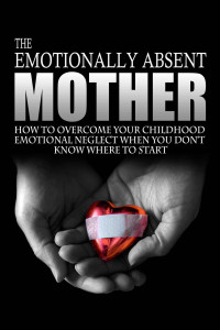 J. L. Anderson [Anderson, J. L.] — The Emotionally Absent Mother: How to Overcome Your Childhood Neglect When You Don't Know Where to Start & Meditations and Affirmations to Help You Overcome Childhood Neglect.