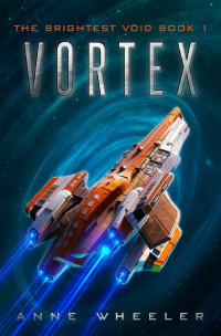 Anne Wheeler — Vortex (The Brightest Void Book 1)