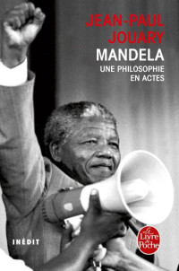 Jouary Jean-Paul [Jouary Jean-Paul] — Mandela Une philosophie en actes