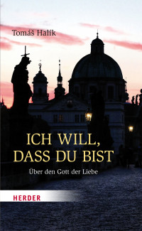 Tomás Halík — Ich will, dass du bist