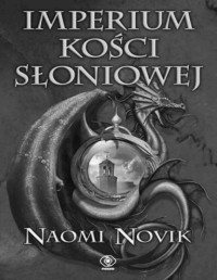 NOVIK NAOMI — Temeraire #4 Imperium Kosci Sloniowej