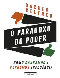Dacher Keltner — O Paradoxo do Poder