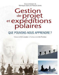 Monique Aubry & Pascal Lièvre [Aubry, Monique & Lièvre, Pascal] — Gestion de projet et expéditions polaires