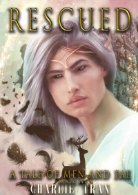 Charlie Tran — Rescued (A Tale of Men and Fae Book 3)