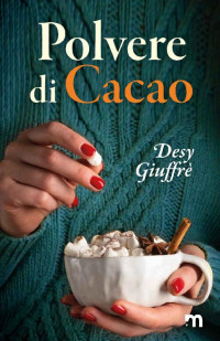 Desy Giuffrè — Polvere di cacao (Italian Edition)