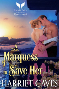 Caves, Harriet — A Marquess to Save Her: A Steamy Historical Regency Romance Novel