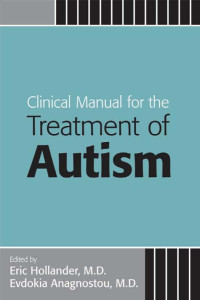 Hollander, Eric, Anagnostou, Evdokia — Clinical Manual for the Treatment of Autism