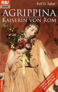 Rolf D. Sabel; — Agrippina - Kaiserin von Rom