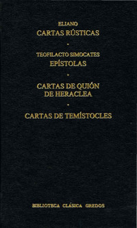 Eliano;Teofilacto Simocates; & Teofilacto Simocates — Cartas rsticas. Epstolas. Cartas de Quin de Heraclea. Cartas de Temstocles.