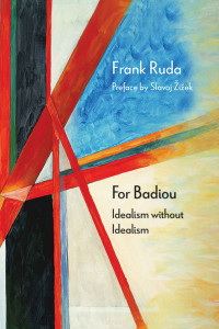 Ruda, Frank — For Badiou: Idealism without Idealism