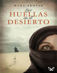 Maha Akhtar — LAS HUELLAS EN EL DESIERTO