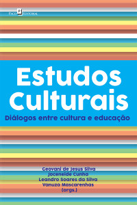 Geovani De Jesus Silva; & Joceneide Cunha & Leandro Soares da Silva & Vanuza Mascarenhas — Estudos Culturais