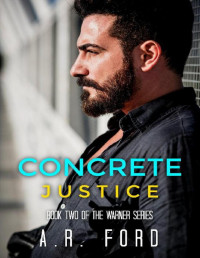 A.R. Ford [Ford, A.R.] — Concrete Justice (Warner, #2)