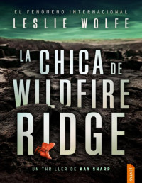 Leslie Wolfe — Leslie Wolfe - Kay Sharp 4 -La Chica De Wildfire Ridge