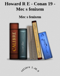 Mec s fenixem — Howard R E - Conan 19 - Mec s fenixem