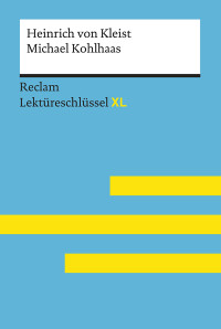 Theodor Pelster; — Michael Kohlhaas von Heinrich von Kleist: Lektreschlssel mit Inhaltsangabe, Interpretation, Prfungsaufgaben mit Lsungen, Lernglossar. (Reclam Lektreschlssel XL): Lektüreschlüssel XL für Schülerinnen und Schüler