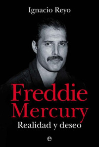 Ignacio Reyo — Freddie Mercury. Realidad y deseo