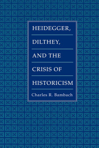 Charles R. Bambach — Heidegger, Dilthey, and the Crisis of Historicism