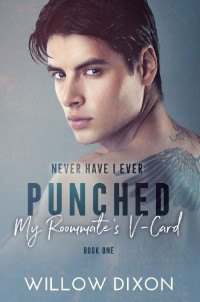 Willow Dixon — Never Have I Ever: Punched my Roommate's V-Card