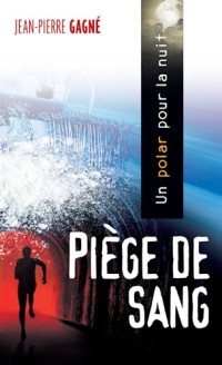 Jean-Pierre Gagné [Gagné, Jean-Pierre] — Piège de sang