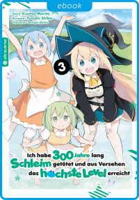 Kisetsu Morita & Yuskue Shiba & Benio — Ich habe 300 Jahre lang Schleim getötet und aus Versehen das höchste Level erreicht 03 (German Edition)